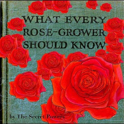 WHAT EVERY ROSE GROWER SHOULD KNOW
