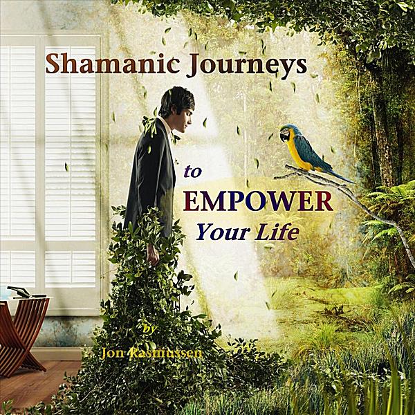 SHAMANIC JOURNEYS TO EMPOWER YOUR LIFE