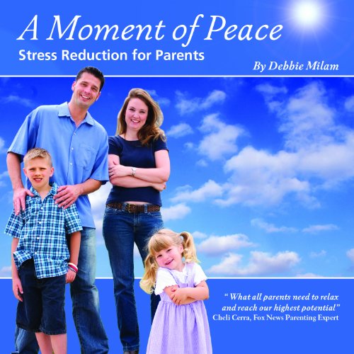 MOMENT OF PEACE: STRESS REDUCTION FOR PARENTS
