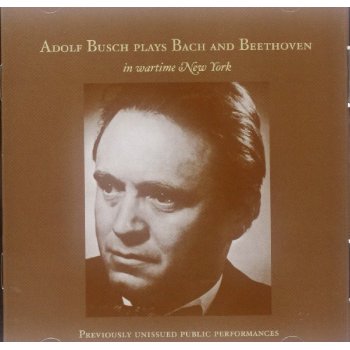 ADOLF BUSCH PLAYS BACH & BEETHOVEN IN WARTIME NY