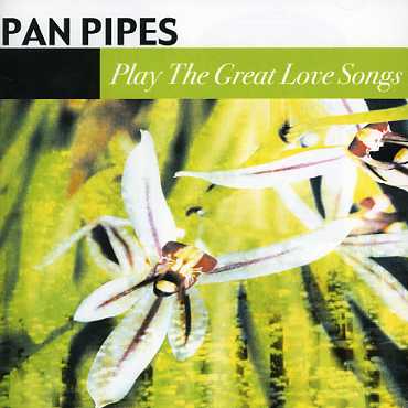 PANPIPES PLAY THE GREAT LOVE SONGS