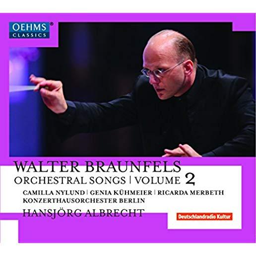 BRAUNFELS: ORCHESTRAL SONGS VOL 2