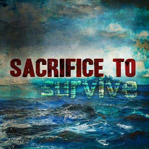 SACRIFICE TO SURVIVE