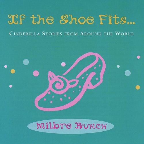IF THE SHOE FITS... CINDERELLA STORIES FROM AROUND