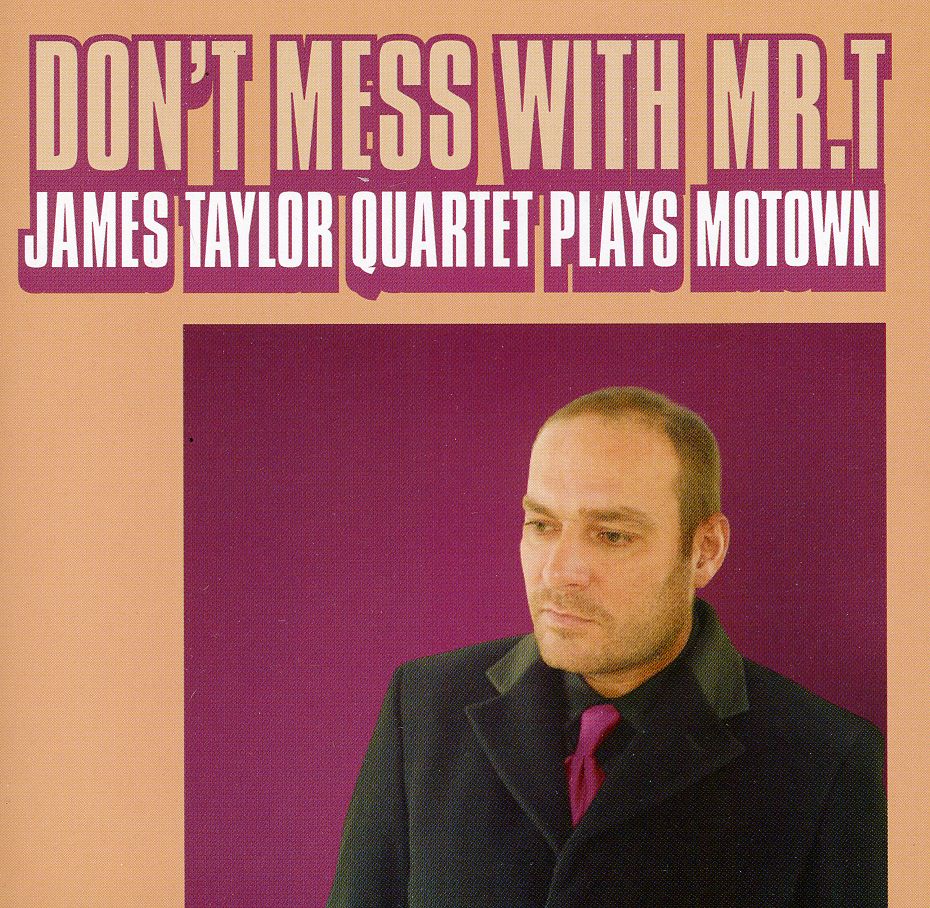 DON'T MESS WITH MR T / JAMES TAYLOR QUARTET PLAYS