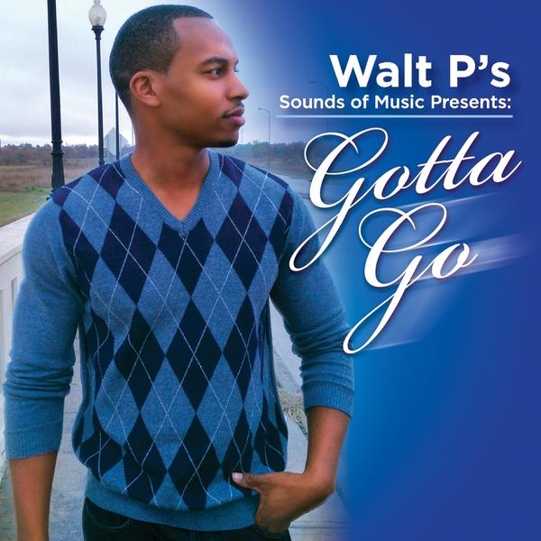 WALT P'S SOUNDS OF MUSIC PRESENTS: GOTTA GO