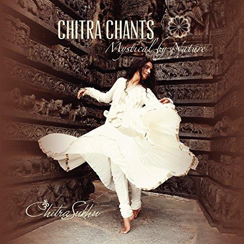 CHITRA CHANTS: MYSTICAL BY NATURE