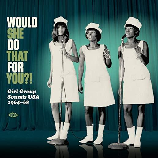WOULD SHE DO THAT FOR YOU: GIRL GROUP SOUNDS USA