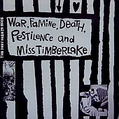 WAR FAMINE DEATH PESTILENCE & MISS TIMBERLAKE