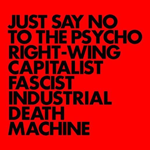 JUST SAY NO TO THE PSYCHO RIGHT-WING CAPITALIST