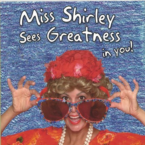 MISS SHIRLEY SEES GREATNESS IN YOU
