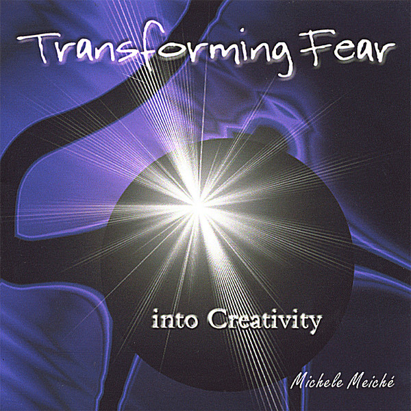 TRANSFORMING FEAR INTO CREATIVITY
