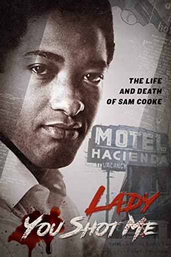 LADY YOU SHOT ME: LIFE & DEATH OF SAM COOKE