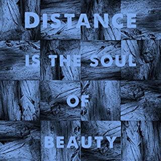 DISTANCE IS THE SOUL OF BEAUTY (AUS)