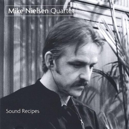 MIKE NIELSEN QUARTET-SOUND RECIPES