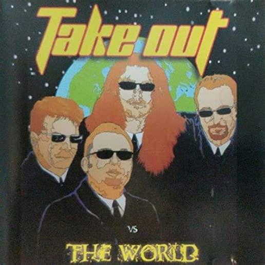 TAKE OUT VS. THE WORLD