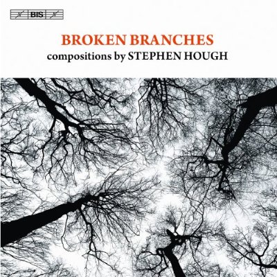 BROKEN BRANCHES: COMPOSITIONS BY STEPHEN HOUGH
