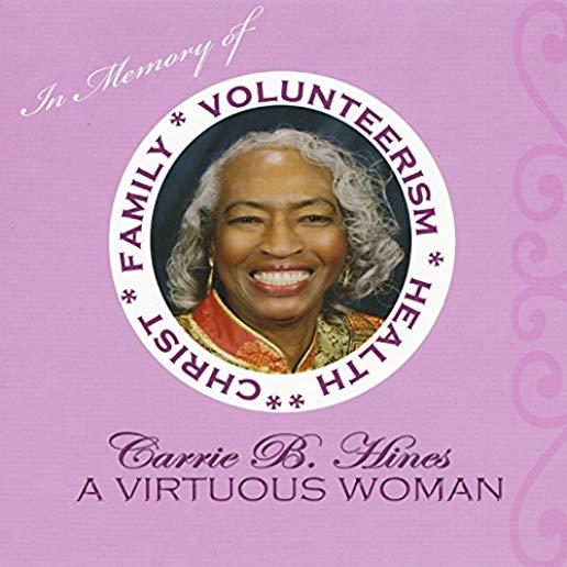 IN MEMORY OF A VIRTUOUS WOMAN: CARRIE B HINES