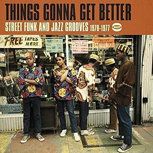 THINGS GONNA GET BETTER: STREET FUNK & JAZZ GROOVE
