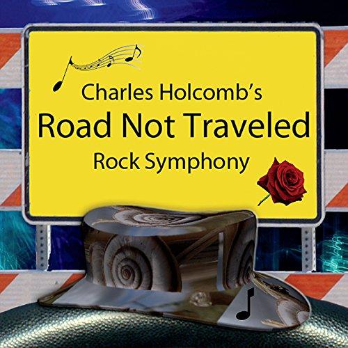 CHARLES HOLCOMBS ROAD NOT TRAVELED (ROCK SYMPHONY)