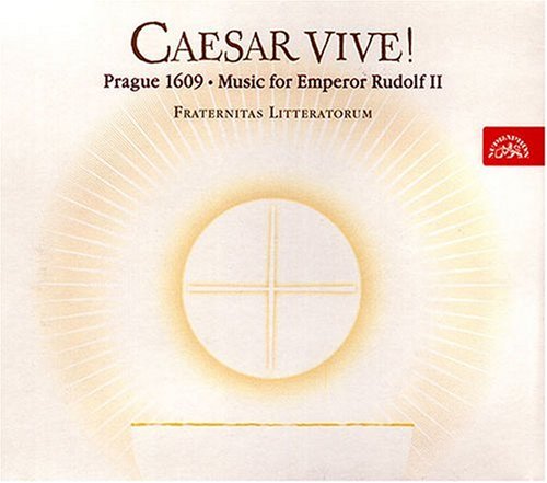 CAESAR VIVE PRAGUE 1609: MUSIC FOR EMPEROR RUDOLF