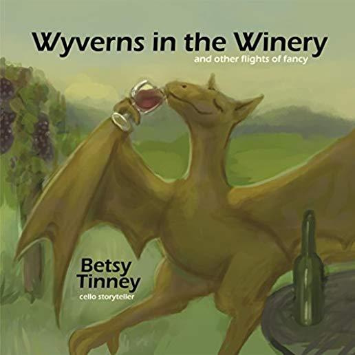 WYVERNS IN THE WINERY (& OTHER FLIGHTS OF FANCY)