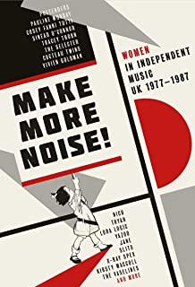 MAKE MORE NOISE: WOMEN IN INDEPENDENT MUSIC UK