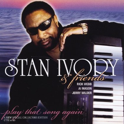STAN IVORY & FRIENDS: PLAY THAT SONG AGAIN