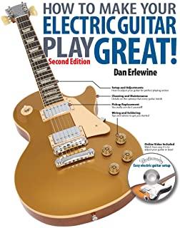 HOW TO MAKE YOUR ELECTRIC GUITAR PLAY GREAT 2ND ED