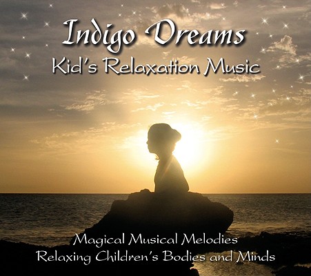 Indigo Dreams Kids Relaxation Music:: Decreasing Stress, Anxiety and Anger, Improve Sleep.