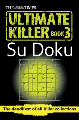 The Times Ultimate Killer Su Doku, Book 3: The Deadliest of All Killer Collections