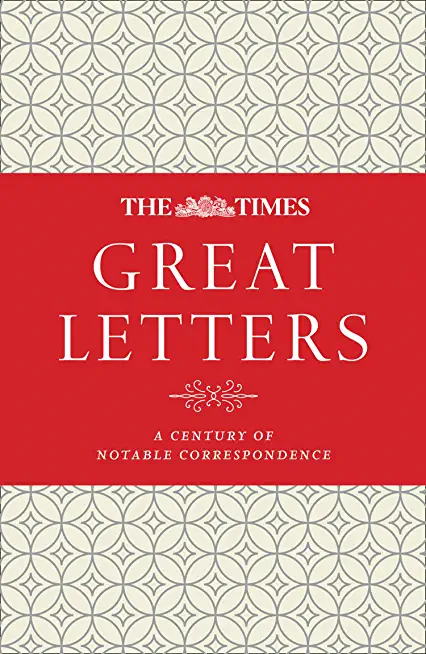 The Times Great Letters: Notable Correspondence to the Newspaper