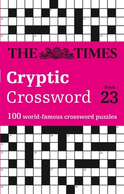 The Times Cryptic Crossword: Book 23: 100 World-Famous Crossword Puzzles