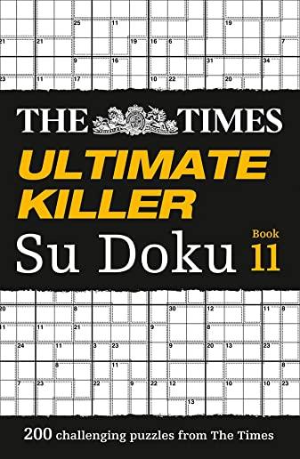 The Times Ultimate Killer Su Doku Book 11: 200 of the Deadliest Su Doku Puzzles