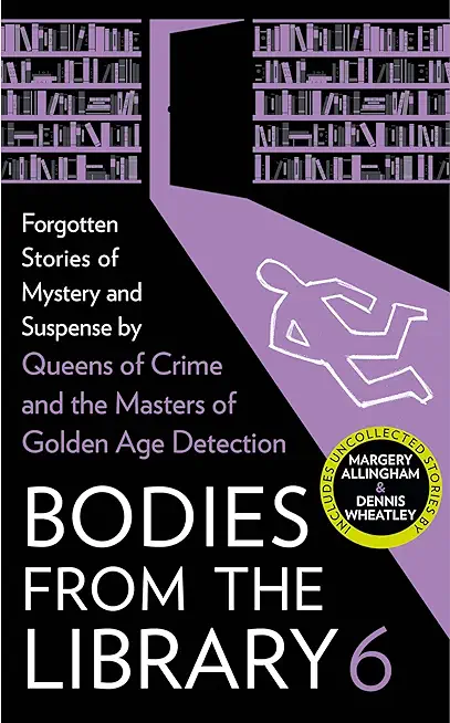 Bodies from the Library 6: Forgotten Stories of Mystery and Suspense by the Masters of the Golden Age of Detection