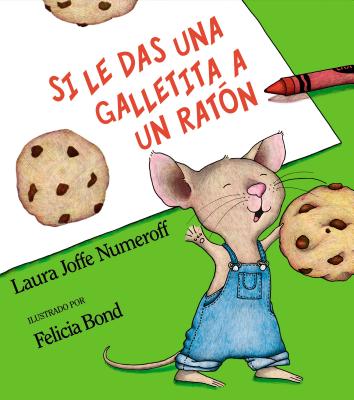 Si Le Das Una Galletita a Un RatÃ³n: If You Give a Mouse a Cookie (Spanish Edition)