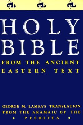 Ancient Eastern Text Bible-OE: George M. Lamsa's Translations from the Aramaic of the Peshitta