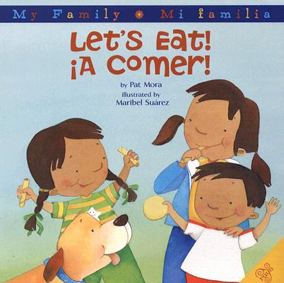 Let's Eat!/A Comer!: Bilingual Spanish-English