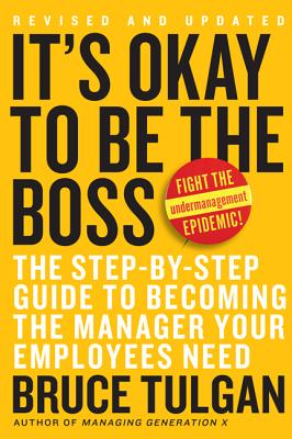 It's Ok to Be the Boss: The Step-By-Step Guide to Becoming the Manager Your Employees Need