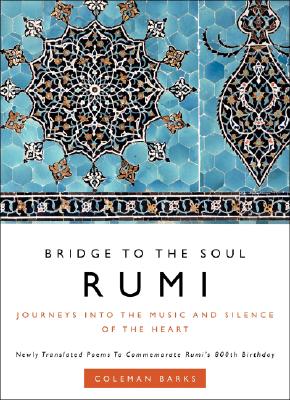 Rumi: Bridge to the Soul: Journeys Into the Music and Silence of the Heart