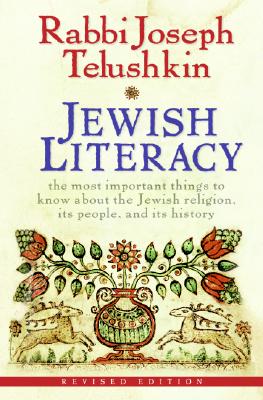 Jewish Literacy: The Most Important Things to Know about the Jewish Religion, Its People, and Its History (Revised)