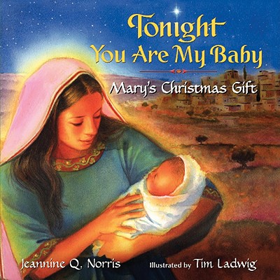 Tonight You Are My Baby Board Book: Mary's Christmas Gift