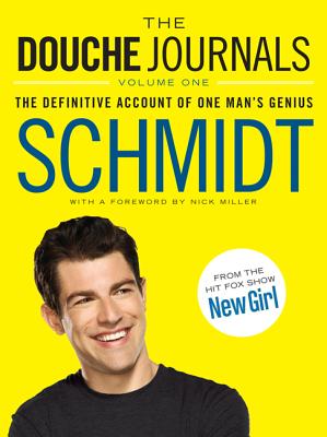 The Douche Journals: 2005-2010, Volume 1: The Definitive Account of One Man's Genius