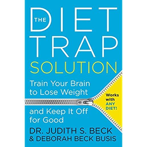 The Diet Trap Solution: Train Your Brain to Lose Weight and Keep It Off for Good