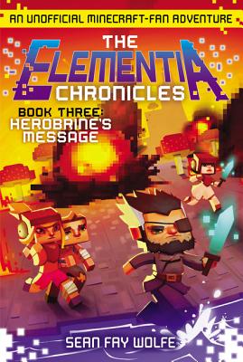 The Elementia Chronicles #3: Herobrine's Message: An Unofficial Minecraft-Fan Adventure