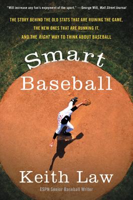 Smart Baseball: The Story Behind the Old STATS That Are Ruining the Game, the New Ones That Are Running It, and the Right Way to Think