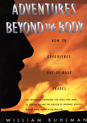 Adventures Beyond the Body: Proving Your Immortality Through Out-Of-Body Travel