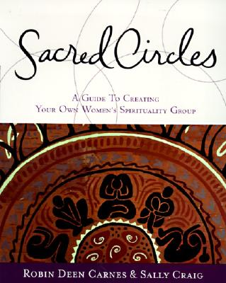 Sacred Circles: A Guide to Creating Your Own Women's Spirituality Group