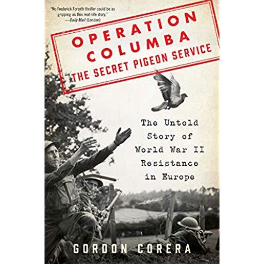 Operation Columba: The Secret Pigeon Service: The Untold Story of World War II Resistance in Europe