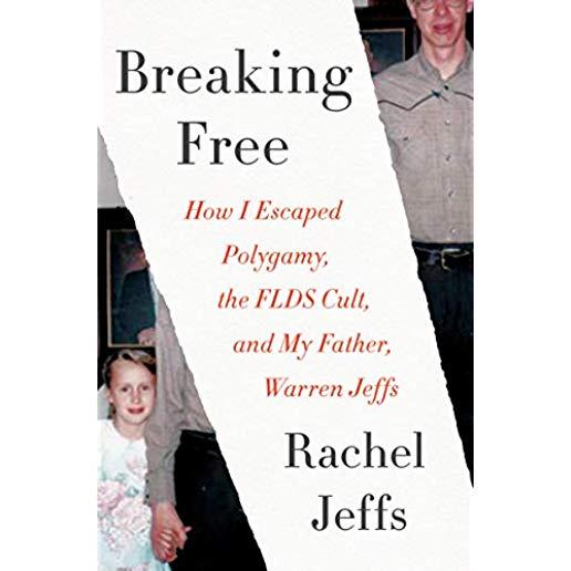 Breaking Free: How I Escaped Polygamy, the FLDS Cult, and My Father, Warren Jeffs